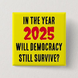 BÓTON QUADRADO 5.08CM NO ANO 2025, A DEMOCRACIA CONTINUARÁ A SOBREVIVER?