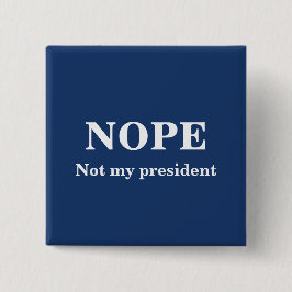 Bóton Quadrado 5.08cm NOPE Not my president customizable