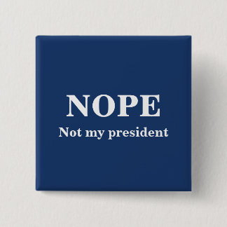 Bóton Quadrado 5.08cm NOPE Not my president customizable
