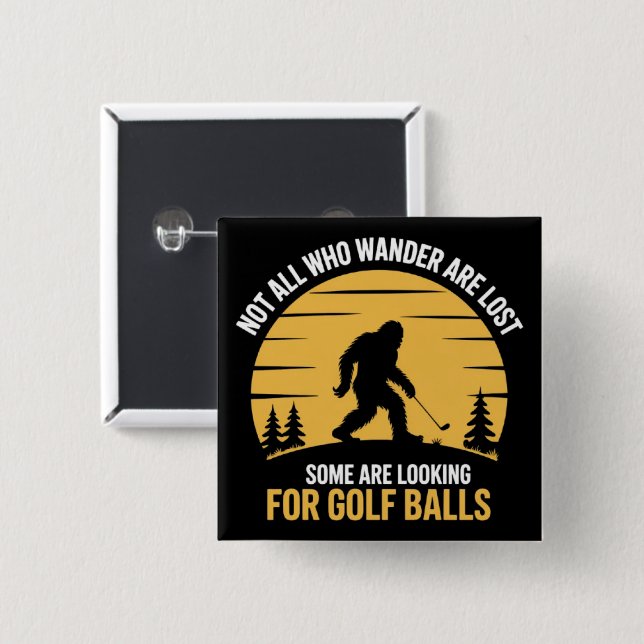 Bóton Quadrado 5.08cm Not All Wanderers Are Lost Golf Ball Club Bigfoot (Frente & Verso)