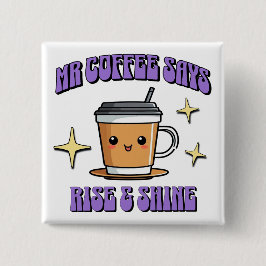 Bóton Quadrado 5.08cm O Sr. Coffee Diz Acordar & Brilhar