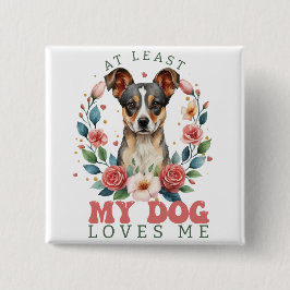 Bóton Quadrado 5.08cm Pelo Menos Meu Cachorro Me Ama Dia de os namorados