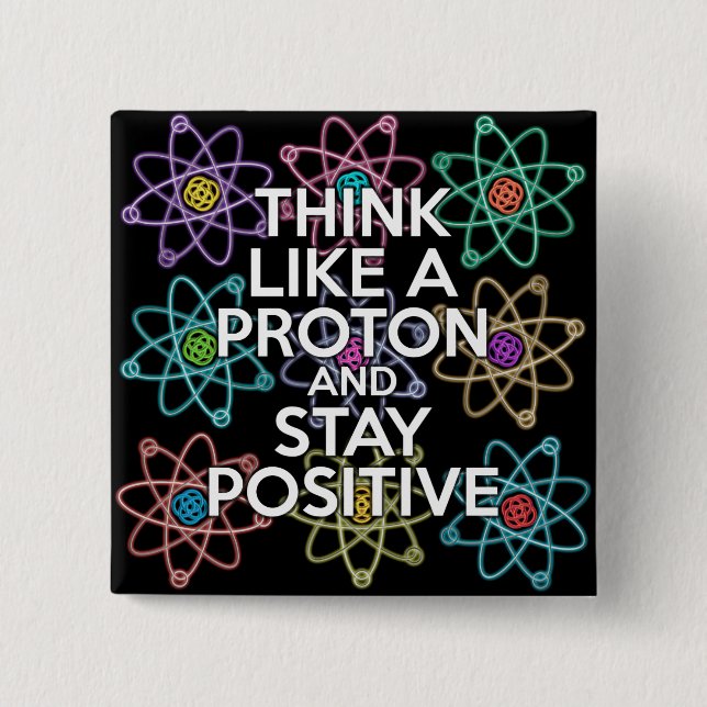 Bóton Quadrado 5.08cm Pense como um próton e fique positivo (Frente)
