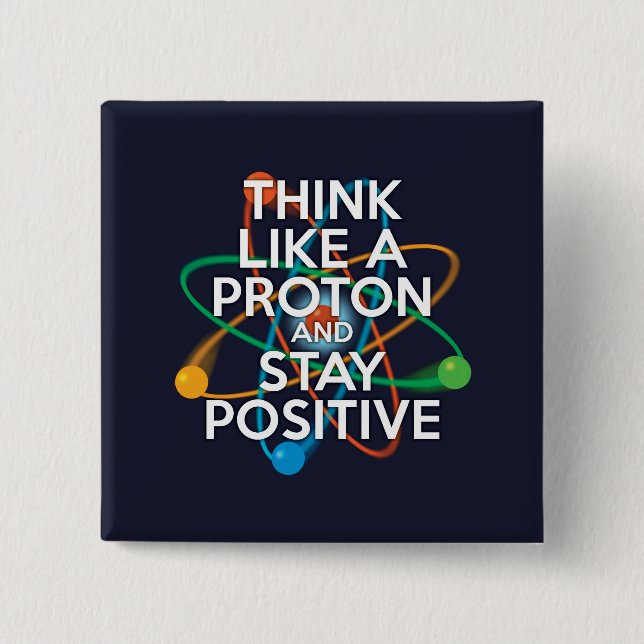 BÓTON QUADRADO 5.08CM PENSE COMO UM PRÓTON E PERMANEÇA POSITIVO (Frente)