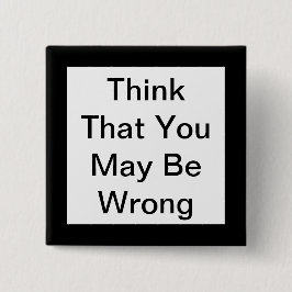 Bóton Quadrado 5.08cm Pense Que Pode Estar Errado