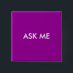 Bóton Quadrado 5.08cm Pergunte-me<br><div class="desc">Ajude a determinar quem são seus voluntários com este botão. Você pode mudar as cores. Este é o excelente para eventos,  conferências,  shows e muito mais. Adicione um nome,  se desejar.</div>