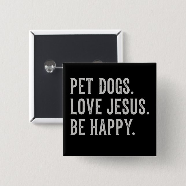 Bóton Quadrado 5.08cm Pet Dogs Love Jesus Be Happy Dog Lover Christian (Frente & Verso)