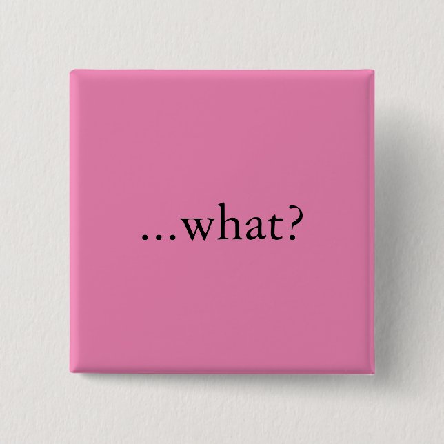 Bóton Quadrado 5.08cm Pino/botão quadrados, "… que? " (Frente)