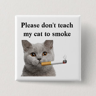 Bóton Quadrado 5.08cm Por favor não ensine meu gato fumar o botão