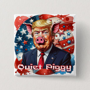 Bóton Quadrado 5.08cm Porco Quietinho   Humor Político Anti-Trump