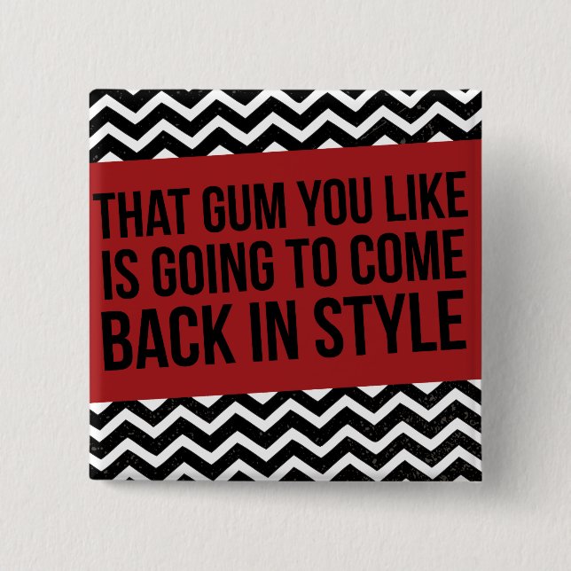 BÓTON QUADRADO 5.08CM QUE GOMA QUE VOCÊ GOSTA ESTÁ INDO VOLTAR NO ESTILO (Frente)