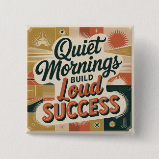 Bóton Quadrado 5.08cm Quiet Mornings Build Loud Success