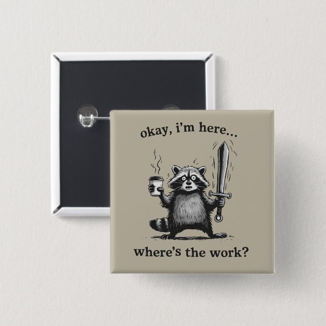 Bóton Quadrado 5.08cm Racoon Okay I'm Here Where's The Work Coffee  (Frente & Verso)