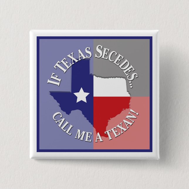 Bóton Quadrado 5.08cm Se Texas Secedes... Me Chame De Texano! (Frente)