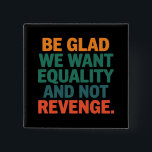 Bóton Quadrado 5.08cm Seja feliz por querermos igualdade e não direitos<br><div class="desc">Congratulamo-nos por querermos igualdade e não vingar as mulheres defensoras dos direitos humanos Igualdade de direitos</div>