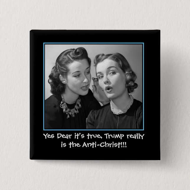 Bóton Quadrado 5.08cm Sim, querida É verdade, Trump é o Anti-Cristo (Frente)
