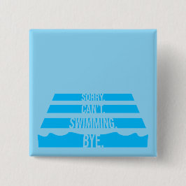Bóton Quadrado 5.08cm Sorry Can't Swimming Bye Funny Excuse Quote