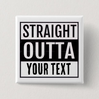 BÓTON QUADRADO 5.08CM STRAIGHT OUTTA CUSTOM BUTTON