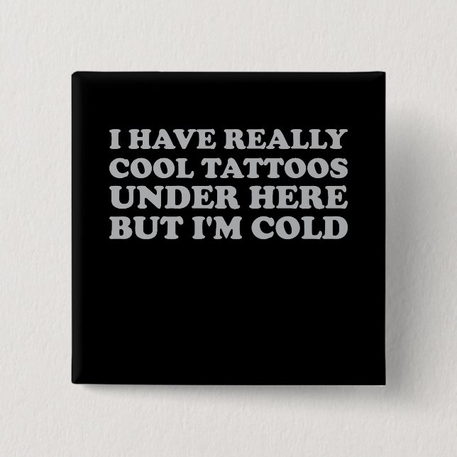 Bóton Quadrado 5.08cm Tenho tatuagens Legal aqui embaixo, mas estou fria (Frente)