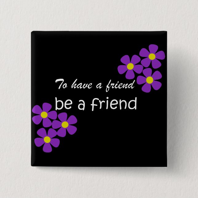 Bóton Quadrado 5.08cm "Ter um amigo, ser um amigo" - Citação de Amizade (Frente)