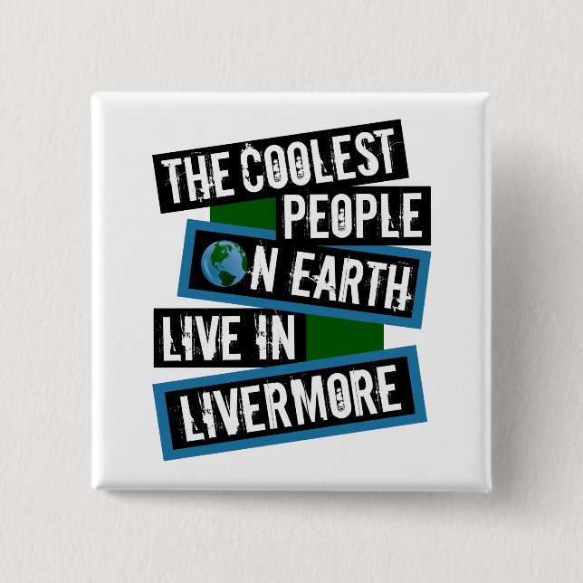Bóton Quadrado 5.08cm The Coolest People on Earth Live in Livermore (Frente)