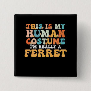 Bóton Quadrado 5.08cm This is My Human Costume I'm Really a Ferret