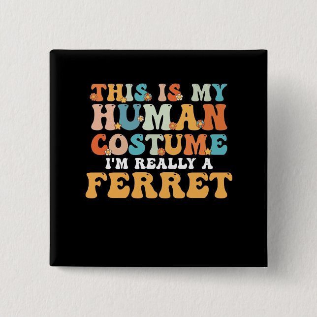 Bóton Quadrado 5.08cm This is My Human Costume I'm Really a Ferret (Frente)