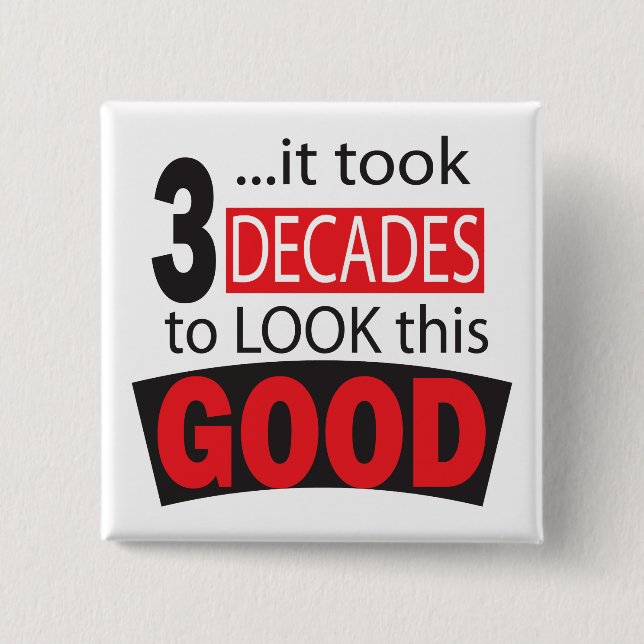 Bóton Quadrado 5.08cm Tomou 3 décadas para olhar este bom aniversário de (Frente)