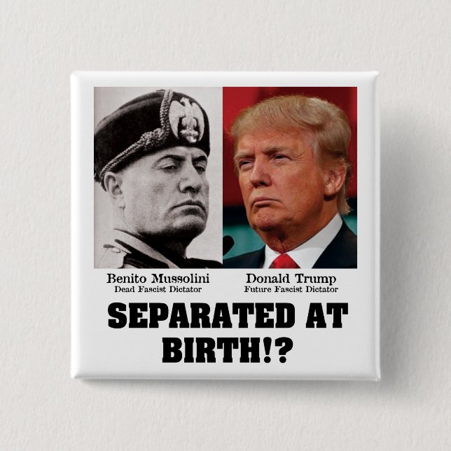 Bóton Quadrado 5.08cm Trump Mussolini - Separado No Birth Anti Trump (Frente)