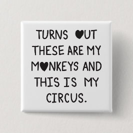 Bóton Quadrado 5.08cm Turns out these are my monkeys & this is my circus