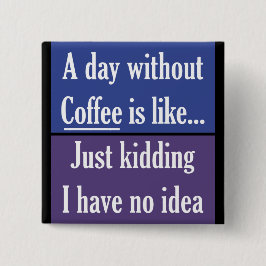 Bóton Quadrado 5.08cm Um dia sem café