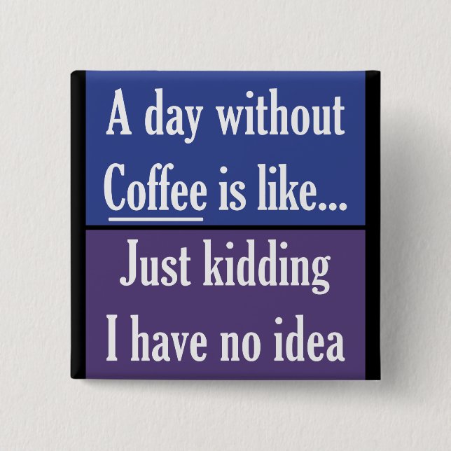 Bóton Quadrado 5.08cm Um dia sem café (Frente)