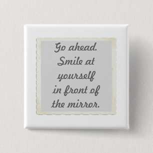 Bóton Quadrado 5.08cm Vá em frente. Sorria para si mesmo na frente do e