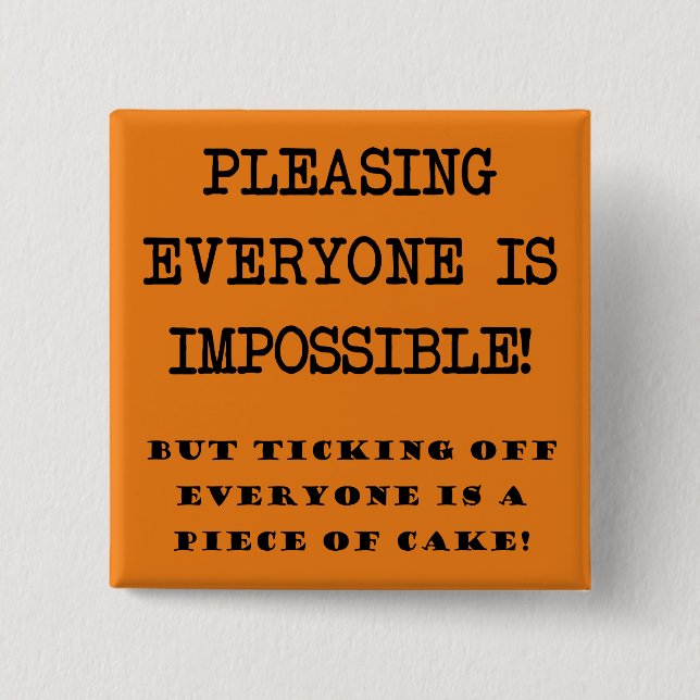 Bóton Quadrado 5.08cm Você não pode agradar a todos os engraçados Crachá (Frente)