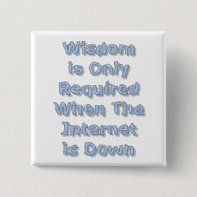 Bóton Quadrado 5.08cm Wisdom is Only Required When The Internet is Down (Frente)