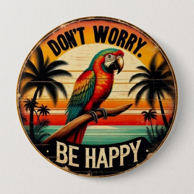 Bóton Redondo 10.16cm Don't Worry, Be Happy Round Tropical Parrot Art (Frente)