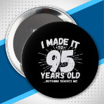 Bóton Redondo 10.16cm Funny 95th Birthday Quote Sarcastic 95 Year Old<br><div class="desc">This funny 95th birthday design makes a great sarcastic humor joke or novelty gag gift for a 95 year old birthday theme or surprise 95th birthday party! Features "I Made it to 95 Years Old... Nothing Scares Me" funny 95th birthday meme that will get lots of laughs from family, friends,...</div>