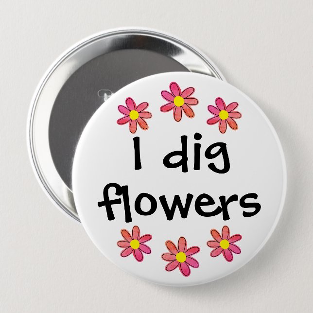 Bóton Redondo 10.16cm I Dig Flowers (Frente & Verso)