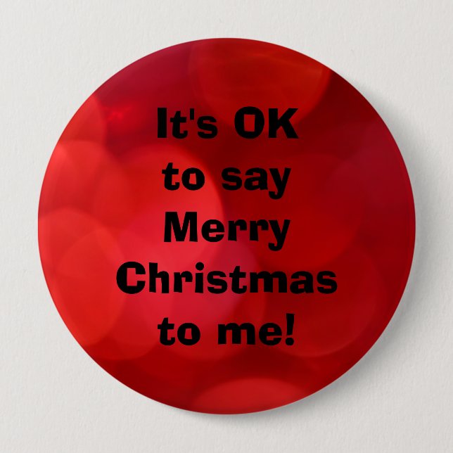 Bóton Redondo 10.16cm "It's OK to say Merry Christmas to me" Button (Frente)