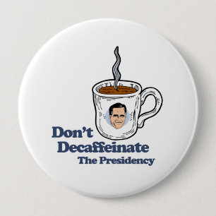 Bóton Redondo 10.16cm Não decaffeinate o Presidency.png