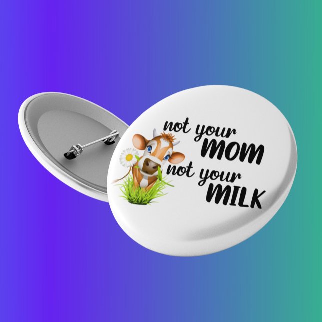Bóton Redondo 10.16cm Not your Mom Not Your Milk Cow Vegan (Criador carregado)