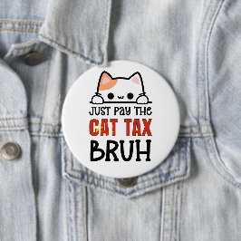 BÓTON REDONDO 10.16CM PAGA O SUFICIENTE TRIBUTO DO GATO