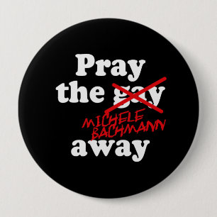 BÓTON REDONDO 10.16CM PRAY O GAY MICHELE AUSENTE BACHMANN -