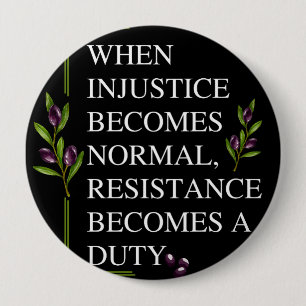 BÓTON REDONDO 10.16CM QUANDO A INJUSTIÇA SE TORNA NORMAL, A RESISTÊNCIA