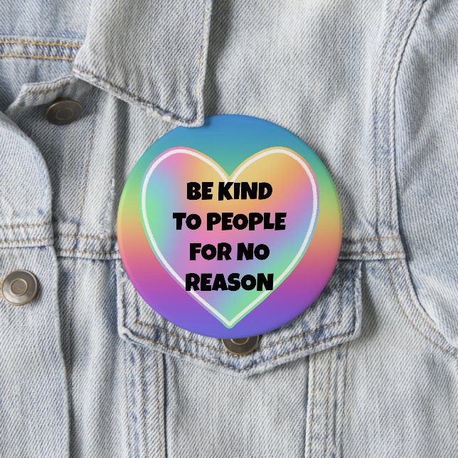 Bóton Redondo 10.16cm Seja gentil com as Pessoas sem motivo Botão Arco-Í (In Situ)