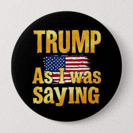 Bóton Redondo 10.16cm Trump Como Eu Estava Dizendo: Engraçada Citação Po