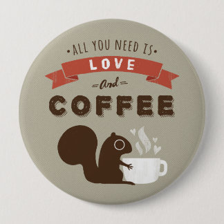 Bóton Redondo 10.16cm Tudo que você precisa é amor e café - esquilo