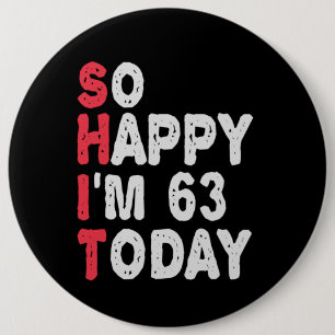 Bóton Redondo 15.24cm 63º Aniversário Tão feliz que estou 50 hoje doendo