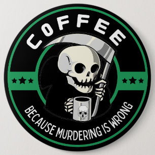Bóton Redondo 15.24cm Café Porque Assassinato é Errado