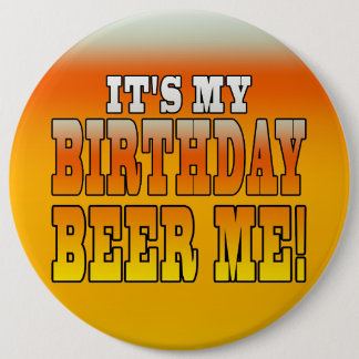 Bóton Redondo 15.24cm É minha cerveja do aniversário mim! Piada